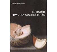 El pintor Fray Juan Sánchez Cotán (Monográfica Humanidades/ Arte y Arqueología)