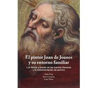 EL PINTOR JOAN DE JOANES Y SU ENTORNO FAMILIAR: Los Macip a través de las fuentes literarias y la documentación de archivo. (CAEM)