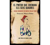 El pintor que cremava els seus quadres: Assaig biogràfic de Maties Palau Ferré: 164 (Base Històrica)