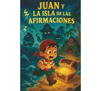 El Pirata Juan y la Isla de las Afirmaciones: Un cuento terapéutico para desarrollar amor propio, confianza y pensamiento positivo.