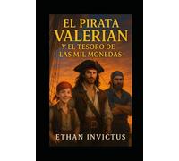 EL PIRATA VALERIAN Y EL TESORO DE LAS MIL MONEDAS: "Una maldición milenaria. Un tesoro legendario. Un pirata audaz que desafiará los límites de la realidad."