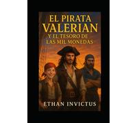 EL PIRATA VALERIAN Y EL TESORO DE LAS MIL MONEDAS: "Una maldición milenaria. Un tesoro legendario. Un pirata audaz que desafiará los límites de la realidad."