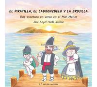 EL PIRATILLA, EL LADRONZUELO Y LA BRUJILLA: Una aventura infantil en verso ambientada en el Mar Menor (CUENTOS DEL MAR MENOR)