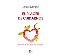 El placer de cuidarnos: Transforma las dificultades en posibilidades (Psicología)