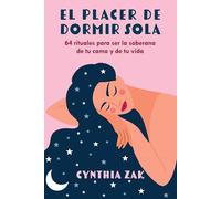 El placer de dormir sola: 64 rituales para la soberana de tu cama y de tu vida.