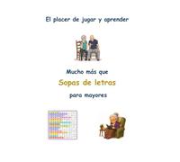 EL PLACER DE JUGAR Y APRENDER: Libro de Sopas de Letras con Letras Grandes que incluye una guía práctica para las personas mayores con hábitos ... alimentación, monumentos, remedios naturales