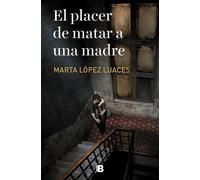 El placer de matar a una madre | Marta López Luaces