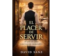 El placer de servir: El arte de crear experiencias memorables