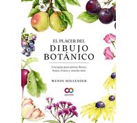 El placer del dibujo botánico. Una guía para pintar flores, hojas, frutos y mucho más (ESPACIO DE DISEÑO)