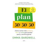 El plan 30/30/30: Cómo comer más proteína, fibra y verde para perder peso y sentirte genial (GROU)
