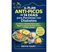 El Plan Anti-Picos de 14 Días para Personas con Diabetes-Libro 2: Menús y Recetas Diarias para Bajar tu Azúcar sin Pasar Hambre ni Vivir a Dieta