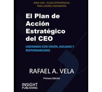 El Plan de Acción Estratégico del CEO: Liderando con visión, agilidad y responsabilidad (The CXO Series - Executive Playbooks for Visionary Leaders)