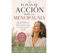 EL PLAN DE ACCIÓN PARA LA MENOPAUSIA: Guía de 90 días para equilibrar tus hormonas