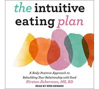 El plan de alimentación intuitiva: un enfoque positivo para el cuerpo para reconstruir tu relación con los alimentos