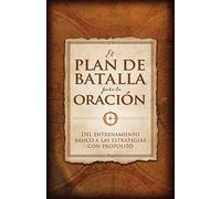 El plan de batalla para la oración: Del entrenamiento básico a las estrategias con propósito (Spanish Edition) by Stephen Kendrick Alex Kendrick(2015-10-01)