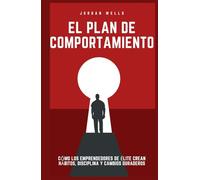 El plan de comportamiento: Cómo los emprendedores de élite crean hábitos, disciplina y cambios duraderos (La Serie Psicología Blueprint)