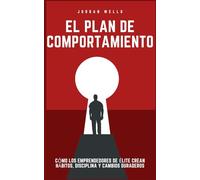 El plan de comportamiento: Cómo los emprendedores de élite crean hábitos, disciplina y cambios duraderos: 3 (La Serie Psicología Blueprint)