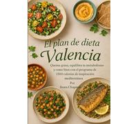 El plan de dieta de Valencia: Quema grasa, equilibra tu metabolismo y come bien con el programa de 1500 calorías de inspiración mediterránea