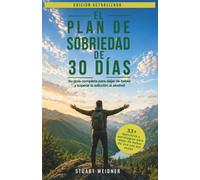 El plan de sobriedad de 30 días: Su guía completa para dejar de beber y superar la adicción al alcohol