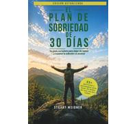 El plan de sobriedad de 30 días: Su guía completa para dejar de beber y superar la adicción al alcohol