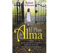 El plan de tu alma: Ahora puedes descubrir el verdadero significado de la vida que planeaste antes de nacer.