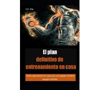 El plan definitivo de entrenamiento en casa: Cómo ejercitarse en casa con un equipo mínimo