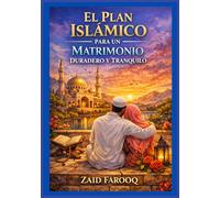 El plan islámico para un matrimonio duradero y tranquilo: Guía eterna del Corán y la Sunnah para construir el amor, la misericordia, la responsabilidad y el equilibrio emocional.