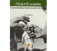 El plan Jaén de 1953 y sus antecedentes.: Una oportunidad perdida para el desarrollo de la provincia de Jaén en el siglo XX (Territorio y sociedad)