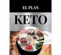 EL PLAN KETO: Transforma tu Cuerpo con una Dieta Cetogénica, 50 Recetas Sencillas y Sabrosas para una Alimentación Baja en Carbohidratos