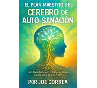 El Plan Maestro del Cerebro de Auto-Sanación: Una Guía Diaria para Entrenar tu Cerebro para la Salud a Largo Plazo: 10 (Neuroplasticidad Y Recuperación)