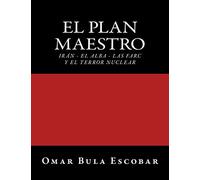 El Plan Maestro: Irán - El Alba - Las Farc y El Terror Nuclear