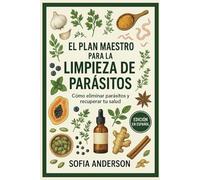 El Plan Maestro para la Limpieza de Parásitos: Cómo eliminar parásitos y recuperar tu salud: 5 (A Parasite Free Living)