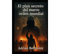 El plan secreto del nuevo orden mundial (La Verdad Prohibida: Conspiraciones que Gobiernan el Mundo)