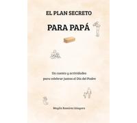EL PLAN SECRETO PARA PAPÁ: Un cuento y actividades para celebrar juntos el Día del Padre.