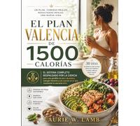 El plan Valencia de 1500 calorías: El sistema completo respaldado por la ciencia para Una pèrdida de peso duradera, energía vibrate y in cuerpo en el qué realmente te enchanted vivir