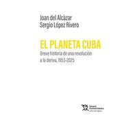 El planeta Cuba. Breve historia de una revolución a la deriva, 1953-2025: 1 (Ágora)