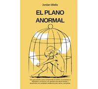 EL PLANO ANORMAL: Una guía práctica para comprender el estrés, la ansiedad, la depresión, el trauma y los desafíos de salud mental, y desarrollar una ... y prosperar. (La Serie Psicología Blueprint)