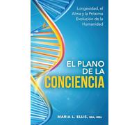 El Plano de la Conciencia: Longevidad, el Alma y la Próxima Evolución de la Humanidad: 11 (Serie el Camino Hacia el Bienestar, la Libertad, y el Legado)
