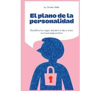El plano de la personalidad: Decodifica tus rasgos, descubre tu tipo y crece con la psicología práctica (La Serie Psicología Blueprint)