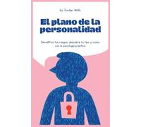 El plano de la personalidad: Decodifica tus rasgos, descubre tu tipo y crece con la psicología práctica: 7 (La Serie Psicología Blueprint)