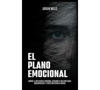 El plano emocional: Domine la inteligencia emocional, desarrolle una resiliencia inquebrantable y lidere con serena claridad (La Serie Psicología Blueprint)