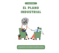 EL PLANO INDUSTRIAL: Una guía práctica sobre psicología laboral, liderazgo y creación de organizaciones de alto rendimiento centradas en las personas (La Serie Psicología Blueprint)