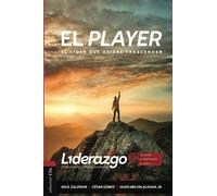El Player: EL LÍDER QUE QUIERE TRASCENDER (LIDERAZGO 3.0. Trascendiendo hacia la excelencia)
