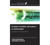 El plomo invisible: del metal a la enfermedad: comprender el recorrido tóxico del plomo