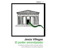 El poder amordazado: La historia oculta de cómo el poder político se ha filtrado en la justicia española (ATALAYA)