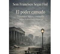 EL PODER CANSADO: Legitimidad, inercia y continuidad en las civilizaciones complejas (Civilización y poder)
