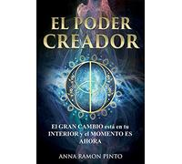 El Poder Creador: El gran cambio está en tu interior y el momento es Ahora