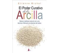 EL PODER CURATIVO DE LA ARCILLA: SALUD Y BELLEZA NATURAL CON UNA TÉCNICA MILENARIA AL ALCANCE DE TODOS (ESPIRITUALIDAD)