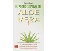El Poder Curativo Del Aloe Vera: La Guia Mas Completa Y Actual So Bre