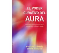 El poder curativo del aura: Como Utilizar La Energia Espiritual Para La Salud Fisica y El Bienestar Mental (METAFÍSICA Y ESPIRITUALIDAD)